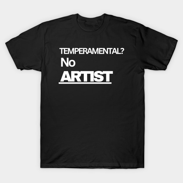 Temperamental? No. Artist T-Shirt by JLBCreations